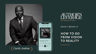 How to Go From Vision to Reality with Curtis Jenkins