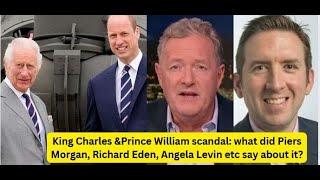 King Charles &Prince William scandal: what Piers Morgan, Richard Eden, Angela levin etc say about it