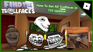 How To Get All Trollfaces in 733 Update! | Find The Trollfaces Rememed!