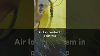 Geyser Water tap air lock problem solution. #watertap #airlock
