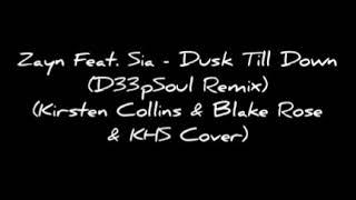 Zayn Feat. Sia - Dusk Till Dawn (D33pSoul Remix) (Kirsten Collins & Blake Rose & KHS Cover)