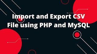 Import and Export CSV File using PHP and MySQL