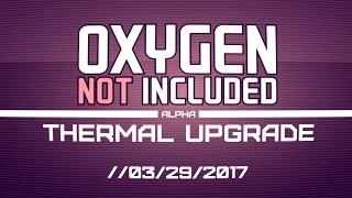 Oxygen Not Included [ALPHA] - Thermal Upgrade Trailer