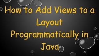 How to Add Views to a Layout Programmatically in Java