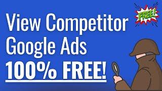 View Competitor Google Ads For Free - How To Spy on Your Competitor's Google Ads Advertisements