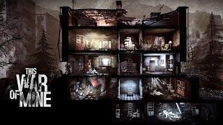 This war of mine #1: Война.... FUCK THE WAR!!!