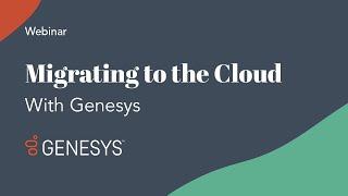 Migrating to the Cloud with Genesys