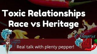 Carnival Slayers Hot Source: Toxic Relationships - Race vs Heritage