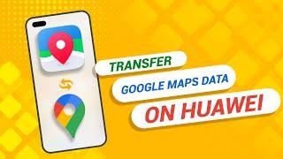 Step by Step How to Transfer Google Maps Data to Any Huawei Phone