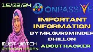 #ONPASSIVE || IMPORTANT INFORMATION BY MR.GURSMINDER DHILLON & ABOUT HACKERS||#SHAHEENHASAN