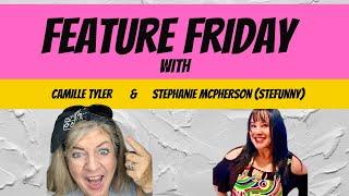 Feature Friday with Camille tyler & Stephanie McPherson(SteFunny)