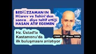 Hasan Atıf ağabey, Hz. Üstad’la görüşmesini anlatıyor.