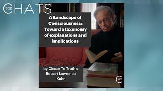 Robert Lawrence Kuhn on "A Landscape of Consciousness" | Closer To Truth Chats