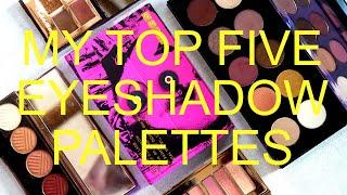 MY TOP 5 EYESHADOW PALETTES