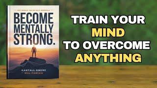 Become Mentally Strong: Achieve Anything You Set Your Mind To (Audiobook)