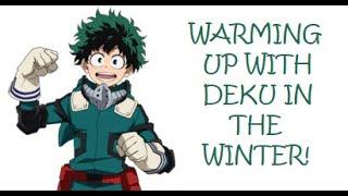 Warming Up With Deku In The Winter! (Part #34) | MY HERO ACADEMIA ASMR ROLEPLAY