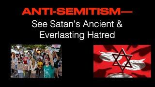 ANTI-SEMITISM—See Satan's Ancient & Everlasting Hatred