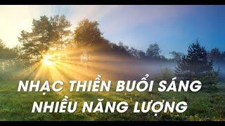 NHẠC THIỀN BUỔI SÁNG TRÀN ĐẦY NĂNG LƯỢNG -  TIẾNG CHIM HÓT - THU HÚT ĐIỀU TỐT ĐẸP - NHẠC THƯ GIÃN