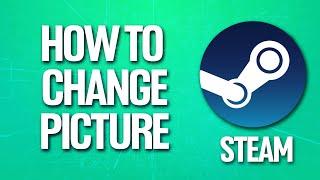 How To Change Profile Picture On Steam