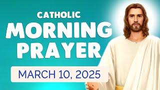  Catholic MORNING PRAYER TODAY  Monday March 10, 2025 Prayers