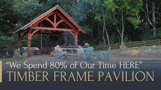 We Spend 80% of Our Time in our Timber Frame Pavilion - Here's Our Story