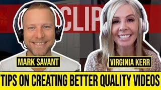 Tips on Creating Better Quality Videos Virginia Kerr