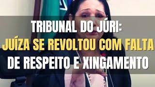  Tribunal do Júri - Juíza fica indignada com palavrão proferido pelo Advogado e pede respeito!