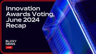 Innovation Awards Voting Open, June 2024 Recap + Special Giveaway | Bloxy News: LIVE