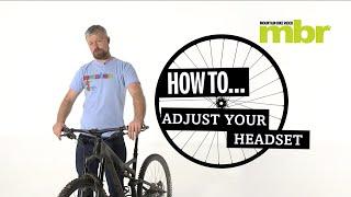 How to adjust your mountain bike headset | MBR