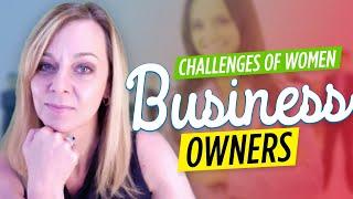 Women Business Owners | Some Of The Challenges We Face