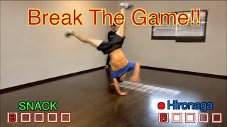 Break The Game SNACK vs HIRONAGA ブレイクダンス　スナック