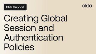 Best Practices for Creating Global Session and Authentication Policies | Okta Support