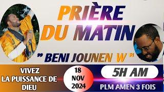 BENI JOUNEN'W || PRIÈRE DE DÉLIVRANCE || PRIÈRE DU MATIN || 18 NOV 2024...PLM AMEN 3 FOIS