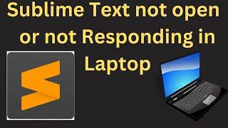 How to Fix Sublime Text is Not Working  | Solved Sublime Text Not Responding | Sublime Text not Open