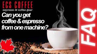Coffee and Espresso from one machine. Is it possible?