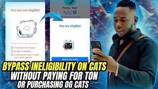 HOW TO BYPASS INELIGIBILITY ON CATS WITHOUT PAYING FOR TON OR PURCHASING OG CATS