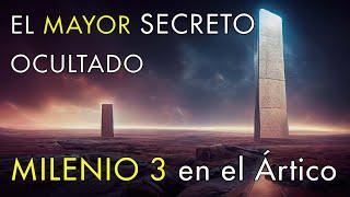 El Mayor Secreto Ocultado de Nuestra Historia - Milenio 3 en el Ártico