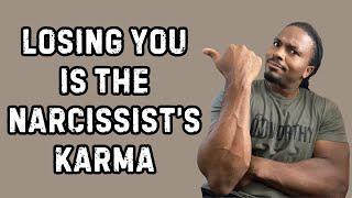 LOSING YOU is the narcissist's KARMA