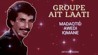 Groupe Ait Laati - Madaqtid Awedi Iqmane - Official Audio