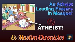 Ex-muslim Atheist as Imam in Mosques! (True story)