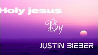 Justin Bieber - Holy Jesus ( Ft. Evan Tunes )