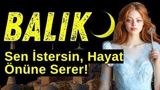 Balık Burcu 25 Haziran Yeni Ayı - Sen İste, Hayat Önüne Sersin!