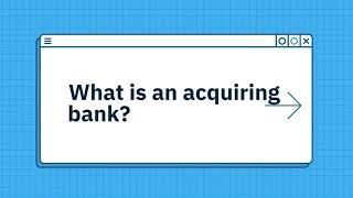 What is an acquiring bank?