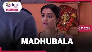 MADHUBALA | Full Episode 113 | One Of My Loved Ones tried To Kill me is it ... | Desi Play-English