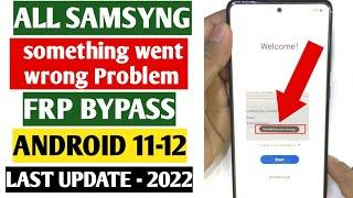 Samsung Android 11 FRP Bypass 2022/ Something Went Wrong Fix Solution| Google Lock Bypass New Method