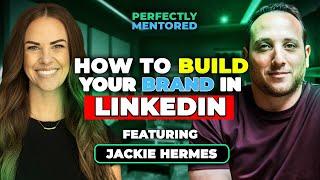 Jackie Hermes: How to Build Your Brand in LinkedIn