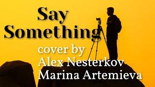 Say Something (A Great Big World, Christina Aguilera) - cover by Alex Nesterkov, Marina Artemieva