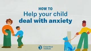 How To Help Your Child Deal with Anxiety | Child Mind Institute