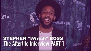 The Afterlife Interview with STEPHEN "tWitch" BOSS (PART 1)