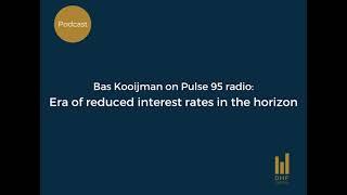 Bas Kooijman on Pulse 95 radio: Era of reduced rates in the horizon